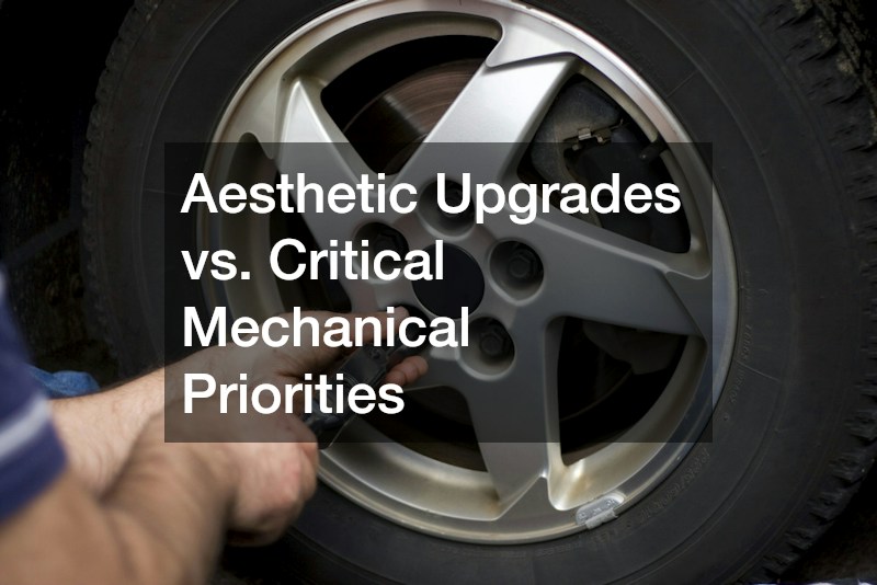 Aesthetic Upgrades vs. Critical Mechanical Priorities