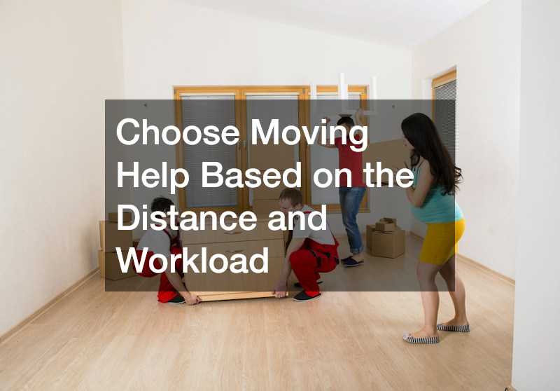 Choose Moving Help Based on the Distance and Workload