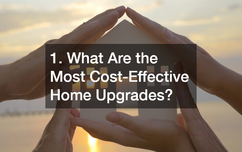 1. What Are the Most Cost-Effective Home Upgrades?