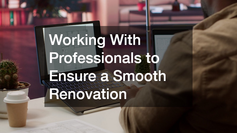 Working With Professionals to Ensure a Smooth Renovation