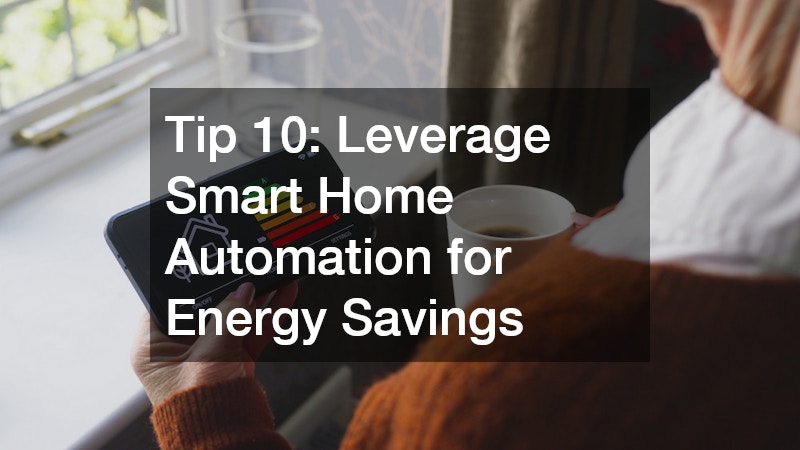 Tip 10: Leverage Smart Home Automation for Energy Savings