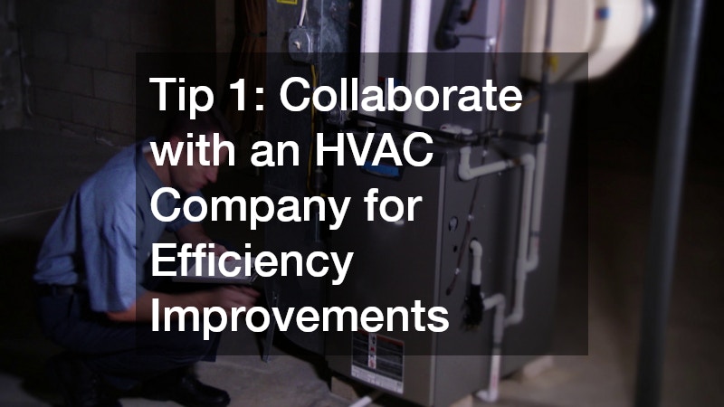 Tip 1: Collaborate with an HVAC Company for Efficiency Improvements