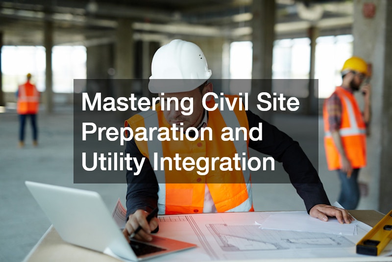 Mastering Civil Site Preparation and Utility Integration