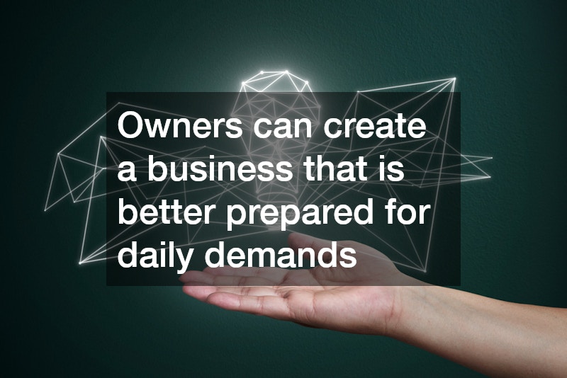 Owners can create a business that is better prepared for daily demands