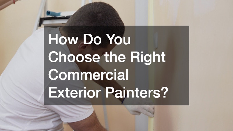 How Do You Choose the Right Commercial Exterior Painters?