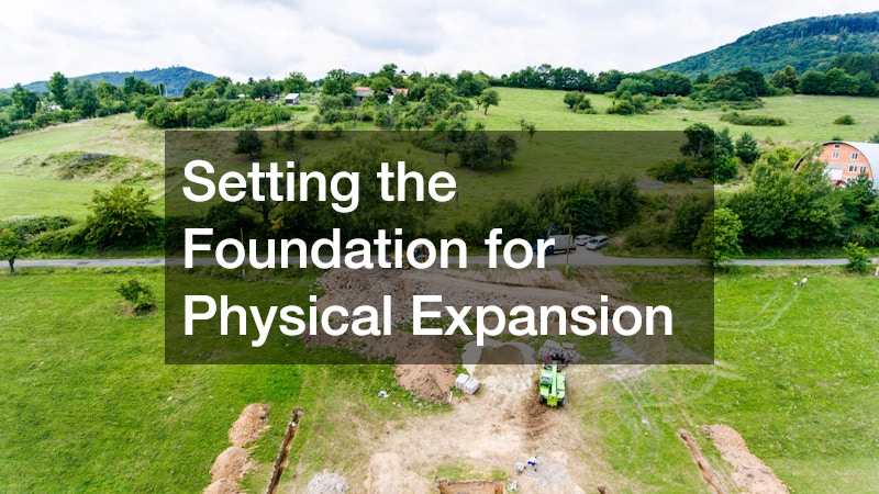 Setting the Foundation for Physical Expansion