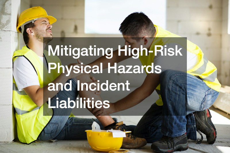 Mitigating High-Risk Physical Hazards and Incident Liabilities