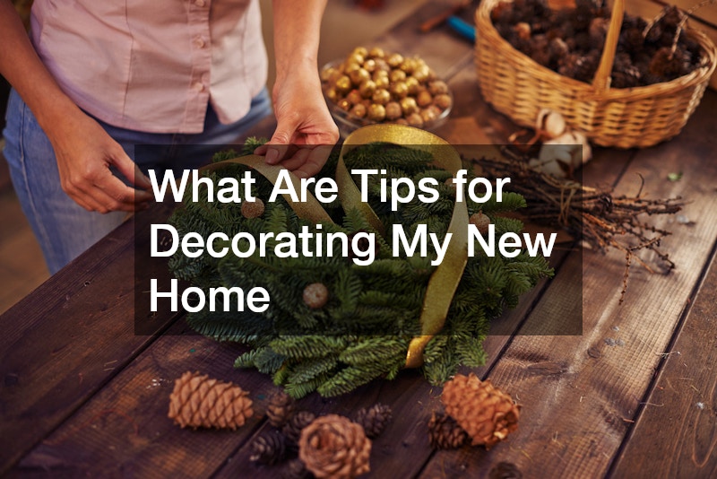 What Are Tips for Decorating My New Home