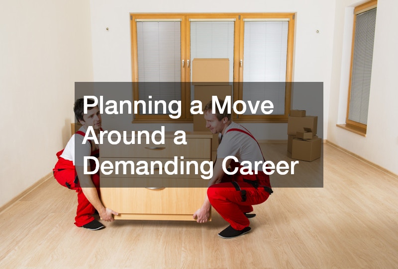 Planning a Move Around a Demanding Career