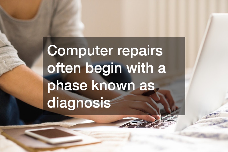 Computer repairs often begin with a phase known as diagnosis