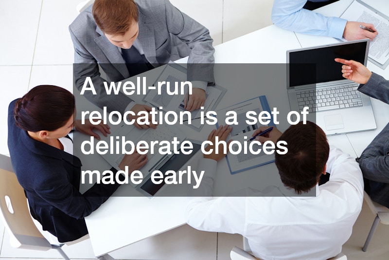 A well-run relocation is a set of deliberate choices made early