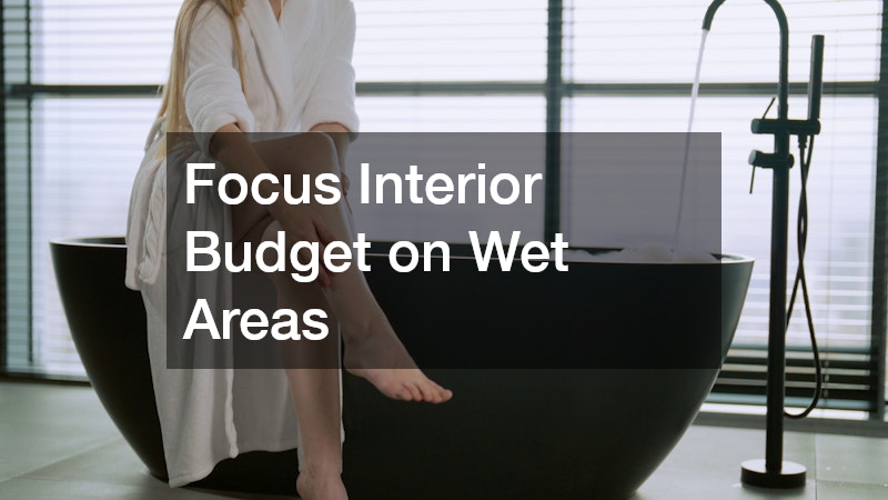 Focus Interior Budget on Wet Areas