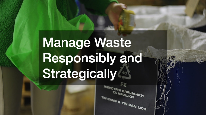 Manage Waste Responsibly and Strategically