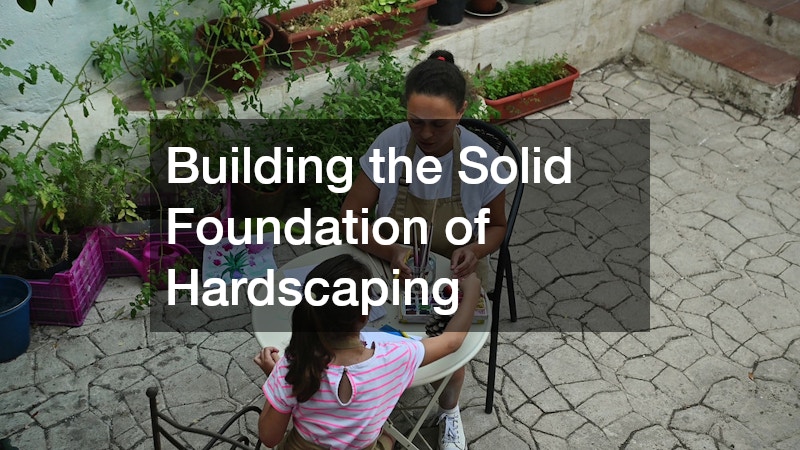 Building the Solid Foundation of Hardscaping