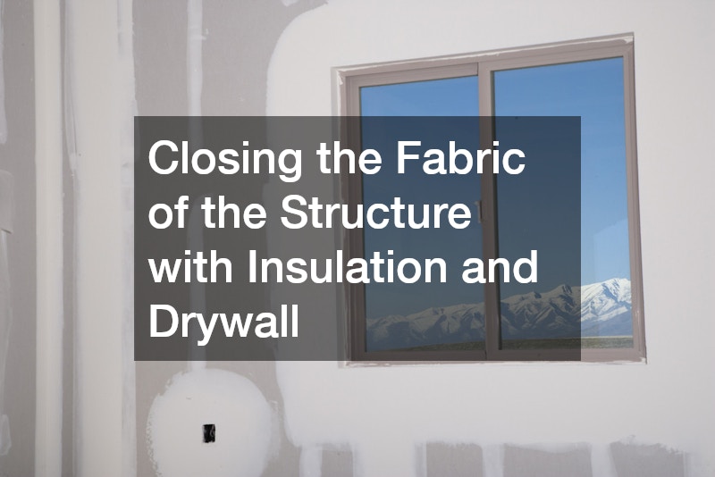 Closing the Fabric of the Structure with Insulation and Drywall