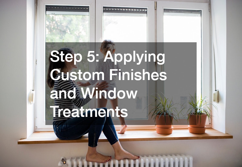 Step 5: Applying Custom Finishes and Window Treatments