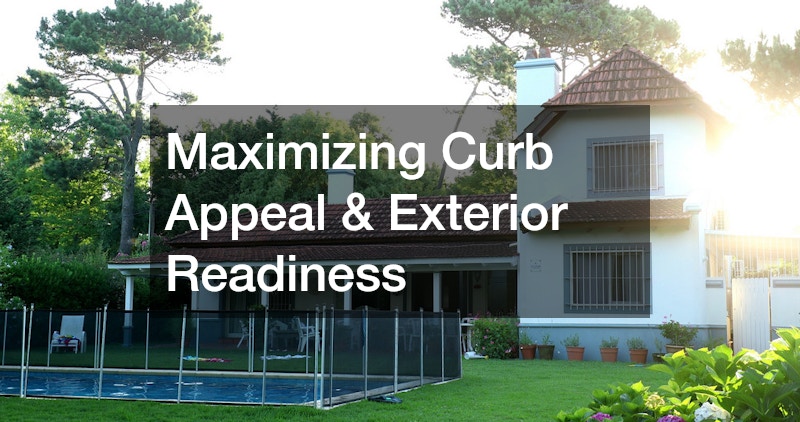 Maximizing Curb Appeal & Exterior Readiness