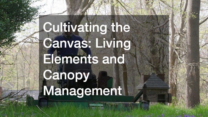 Cultivating the Canvas: Living Elements and Canopy Management