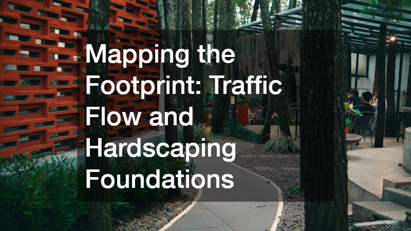 Mapping the Footprint: Traffic Flow and Hardscaping Foundations