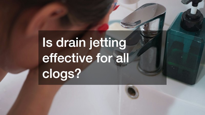 Is drain jetting effective for all clogs?