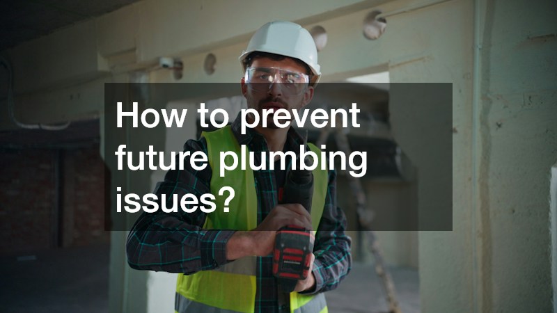 How to prevent future plumbing issues?