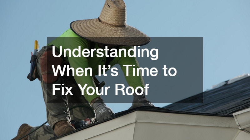 Understanding When It’s Time to Fix Your Roof