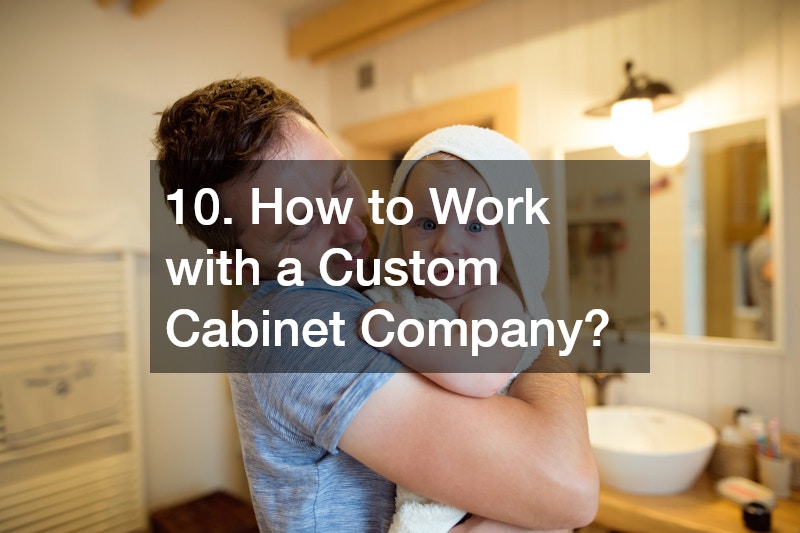 10. How to Work with a Custom Cabinet Company?