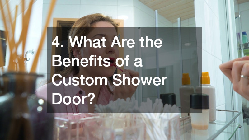 4. What Are the Benefits of a Custom Shower Door?