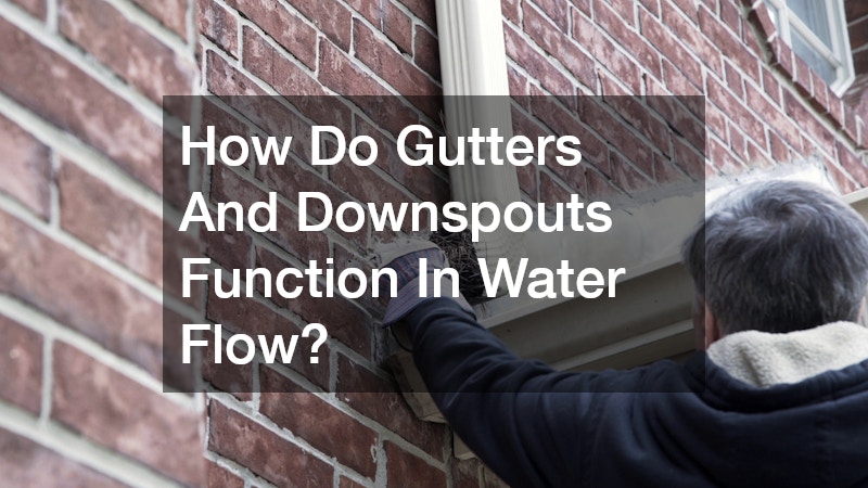 How Do Gutters And Downspouts Function In Water Flow?