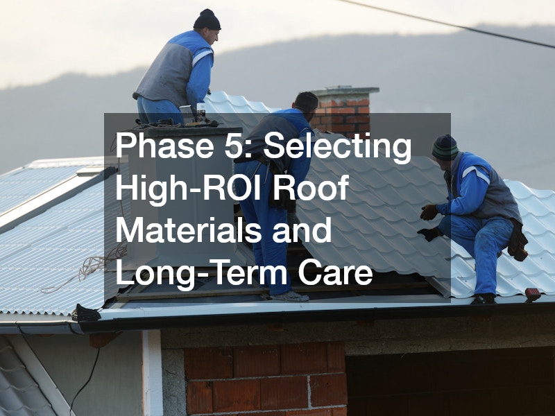 Phase 5: Selecting High-ROI Roof Materials and Long-Term Care