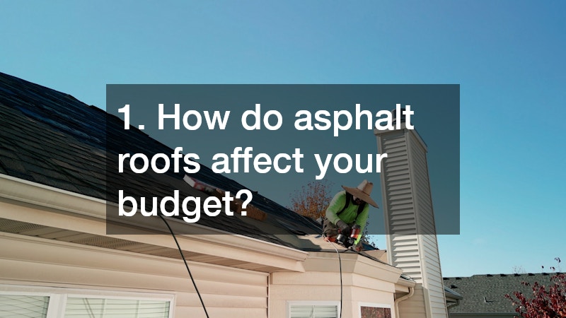 1. How do asphalt roofs affect your budget?