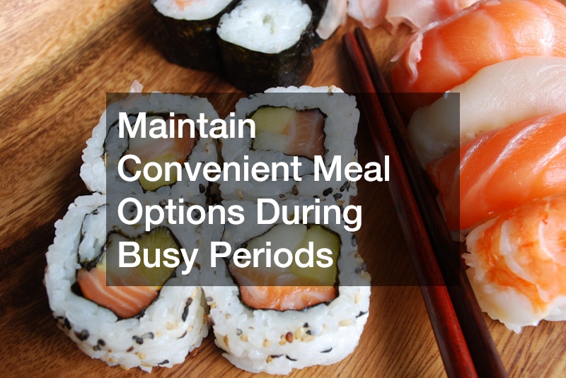 Maintain Convenient Meal Options During Busy Periods