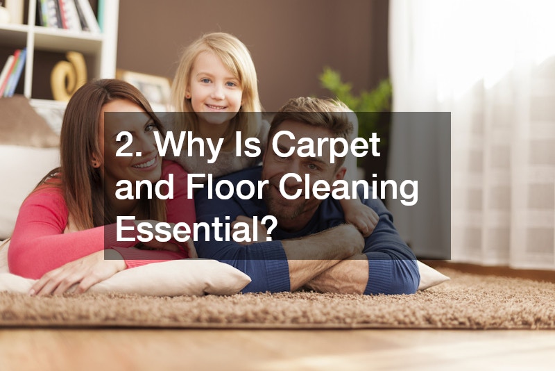 2. Why Is Carpet and Floor Cleaning Essential?