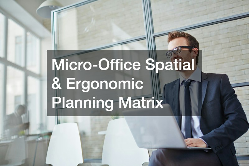 Micro-Office Spatial & Ergonomic Planning Matrix