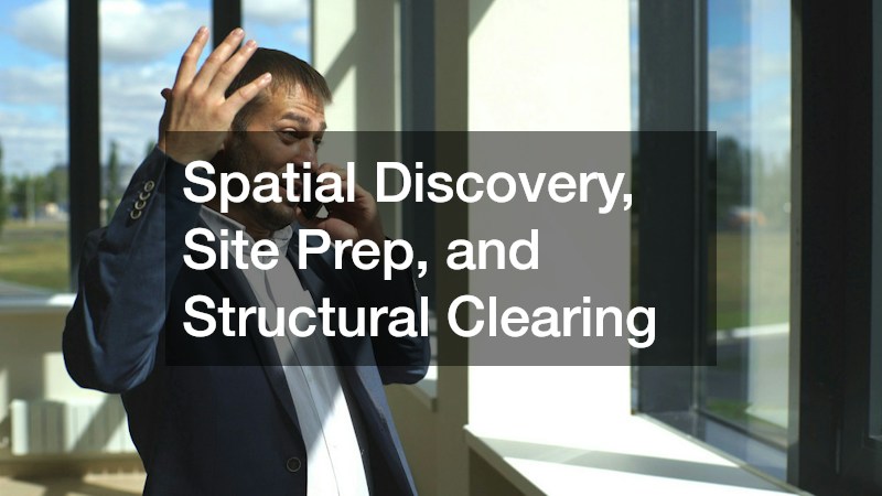Spatial Discovery, Site Prep, and Structural Clearing
