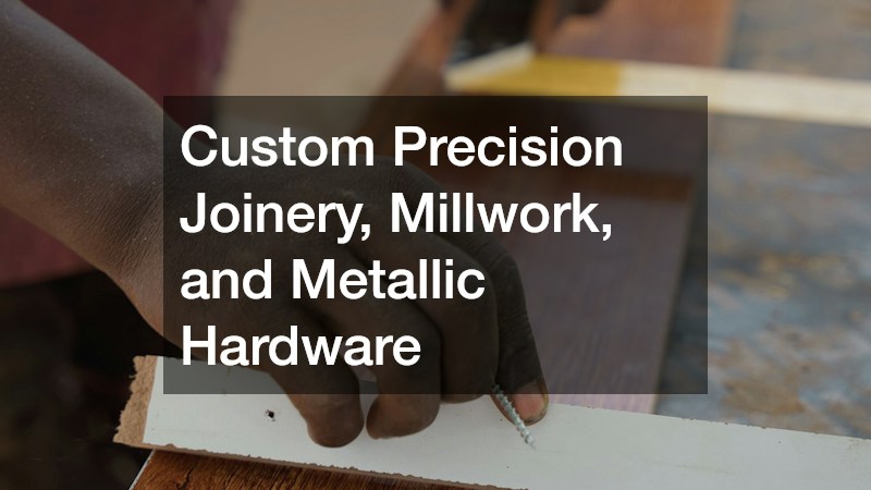 Custom Precision Joinery, Millwork, and Metallic Hardware