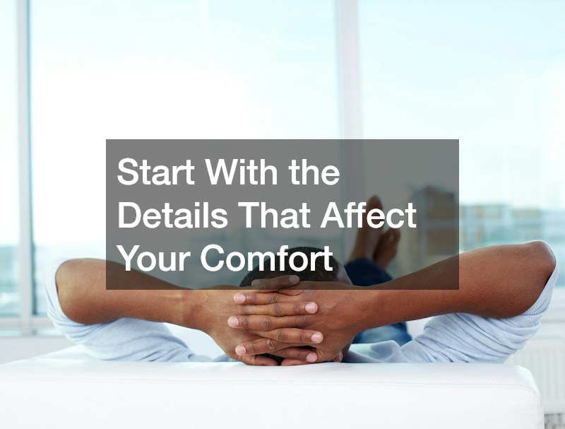 Start With the Details That Affect Your Comfort