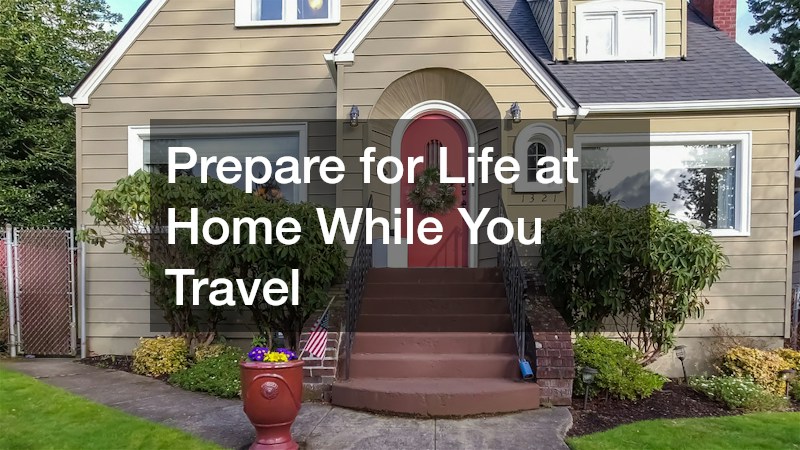 Prepare for Life at Home While You Travel