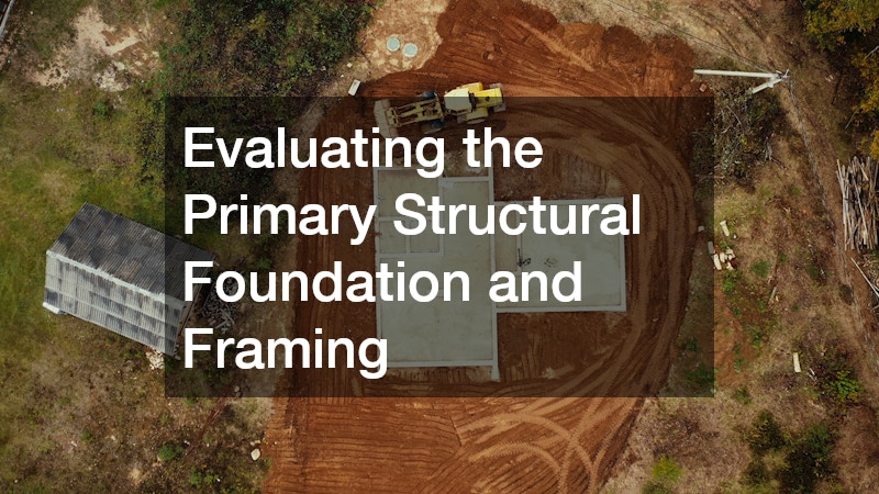 Evaluating the Primary Structural Foundation and Framing