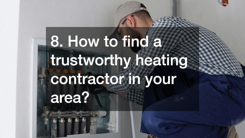 8. How to find a trustworthy heating contractor in your area?