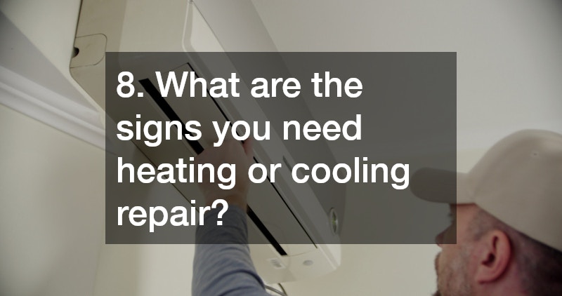 8. What are the signs you need heating or cooling repair?