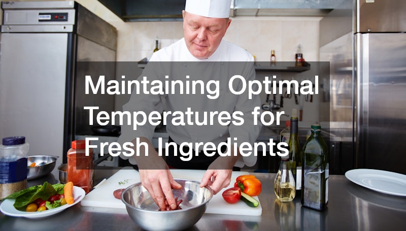 Maintaining Optimal Temperatures for Fresh Ingredients