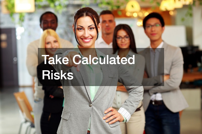 Take Calculated Risks