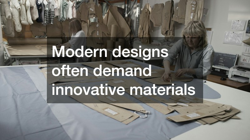 Modern designs often demand innovative materials