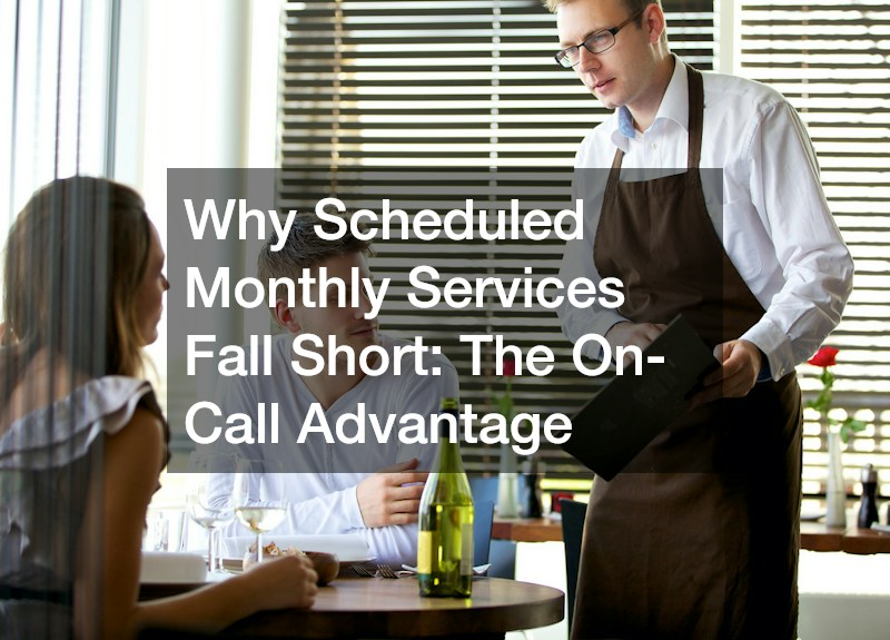 Why Scheduled Monthly Services Fall Short: The On-Call Advantage