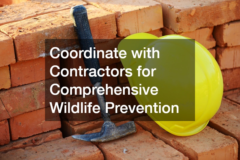 Coordinate with Contractors for Comprehensive Wildlife Prevention