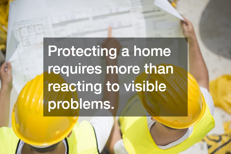 Protecting a home requires more than reacting to visible problems.