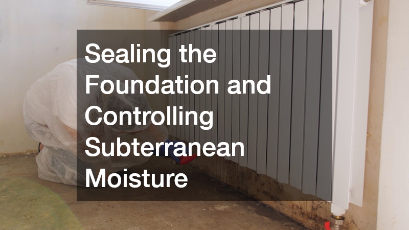 Sealing the Foundation and Controlling Subterranean Moisture