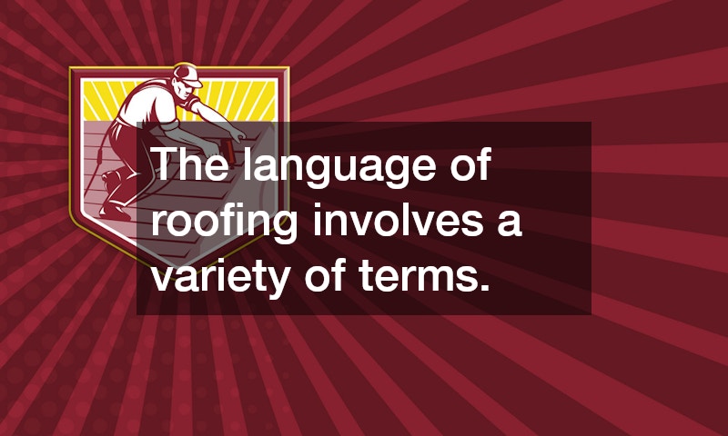 The language of roofing involves a variety of terms.