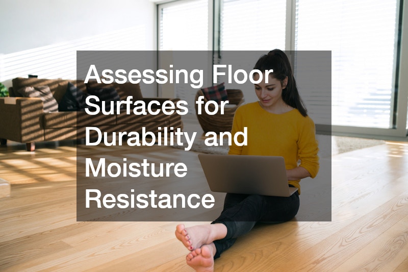 Assessing Floor Surfaces for Durability and Moisture Resistance